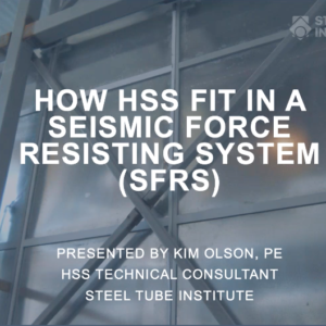 Webinars On Demand: How HSS Fit in a Seismic Force Resisting System (SFRS) (June 2020)